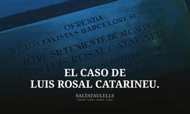 EL BARCELONISMO FRANQUISTA TRAIDOR A LA CATALUÑA DE LOS “SALTATAULELLS”. EL CASO DE LUIS ROSAL CATARINEU.