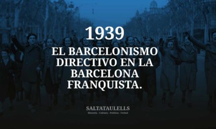 1939. EL BARCELONISMO DIRECTIVO QUE NO CRUZÓ LA FRONTERA Y SE HIZÓ FRANQUISTA.