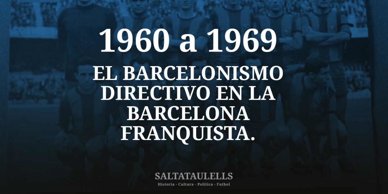 1960 A 69. EL BARCELONISMO DIRECTIVO EN LA BARCELONA FRANQUISTA.