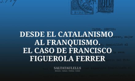 DESDE EL CATALANISMO AL FRANQUISMO. EL CASO DE FRANCISCO FIGUEROLA FERRER