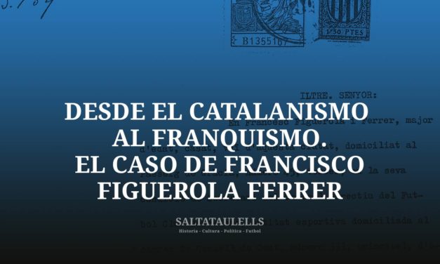 DESDE EL CATALANISMO AL FRANQUISMO. EL CASO DE FRANCISCO FIGUEROLA FERRER
