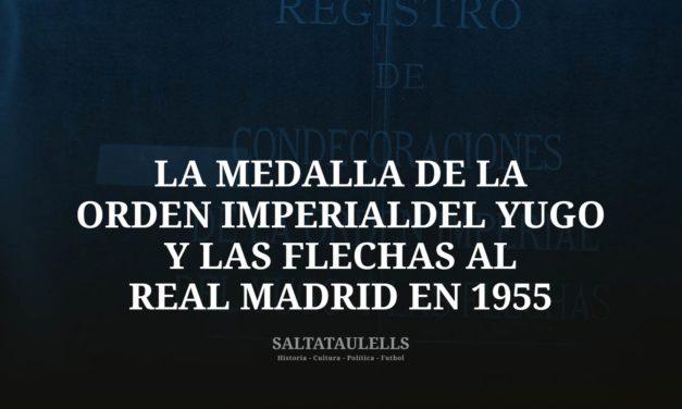 SOBRE LA MEDALLA DE LA ORDEN IMPERIAL DEL YUGO Y LAS FLECHAS AL REAL MADRID EN 1955.