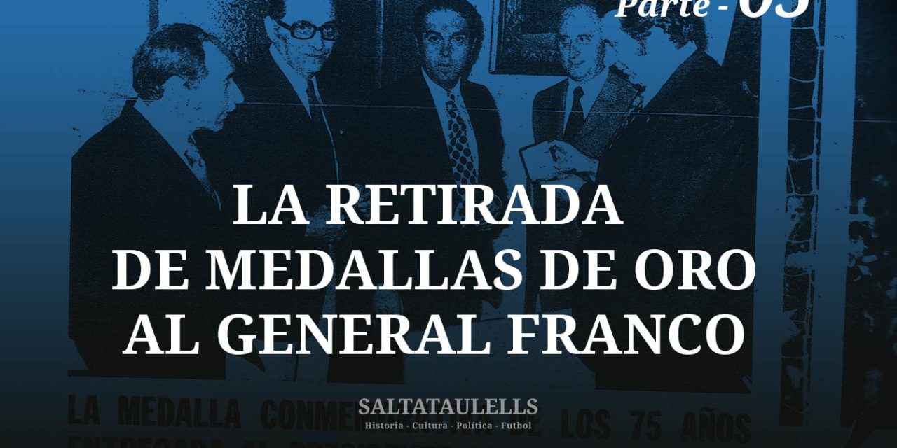 LA RETIRADA DE MEDALLAS DE ORO AL GENERAL FRANCO. SOBRE LA DE 1974, POR EL 75º ANIVERSARIO. – Parte 5.