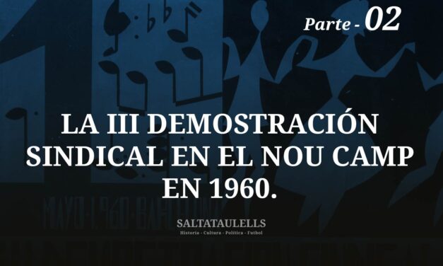 LA III DEMOSTRACIÓN SINDICAL EN EL NOU CAMP EN 1960. PARTE 2.