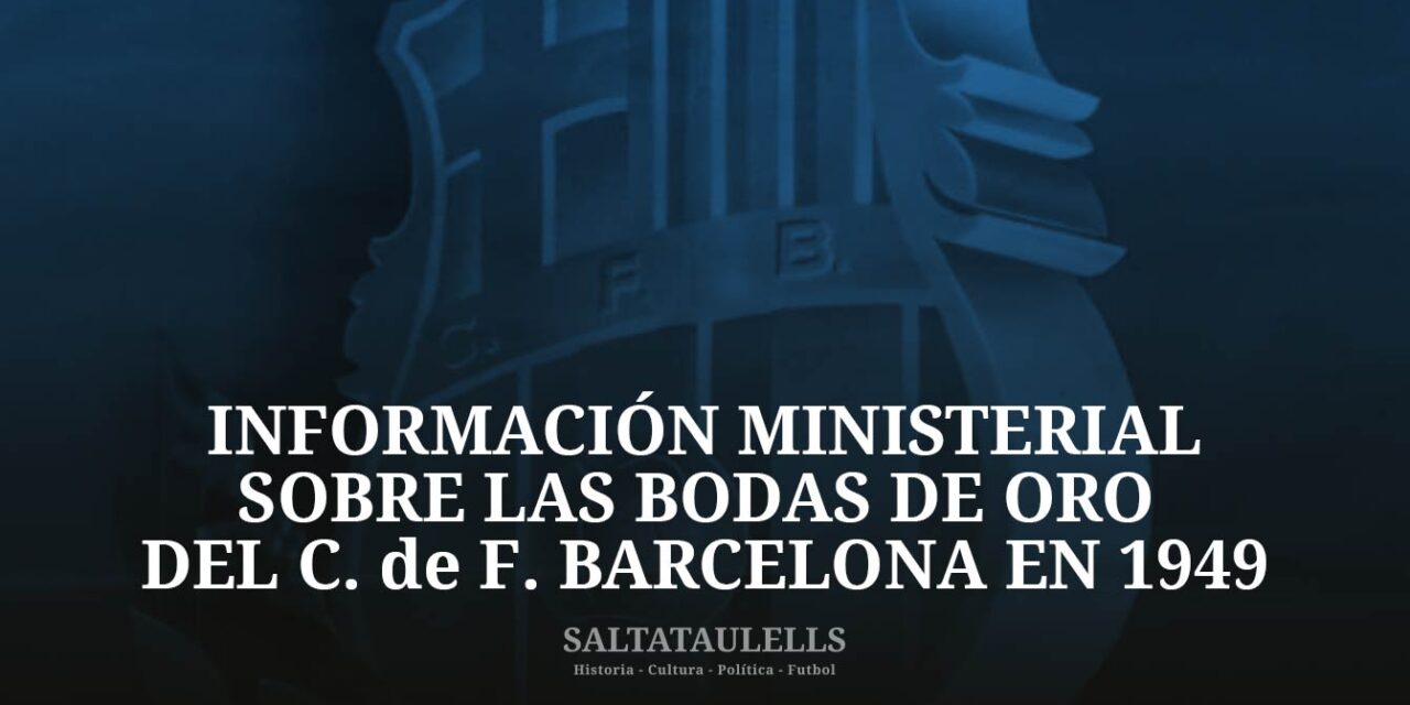 INFORMACIÓN MINISTERIAL SOBRE LAS BODAS DE ORO DEL C. de F. BARCELONA EN 1949.