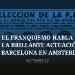 EL FRANQUISMO HABLA DE LA BRILLANTE ACTUACIÓN DEL BARCELONA EN AMSTERDAM DESPUÉS DE “ROBARLE” A DI STEFANO EN 1953