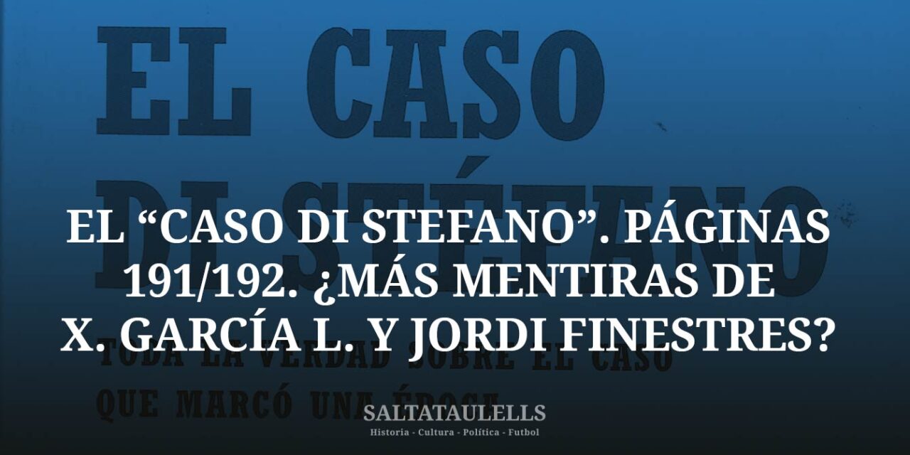 EL “CASO DI STEFANO”. PÁGINAS 191/192. ¿MÁS MENTIRAS DE X. GARCÍA L. Y JORDI FINESTRES?