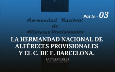 LA HERMANDAD NACIONAL DE ALFÉRECES PROVISIONALES Y EL C. de F. BARCELONA. Parte 3