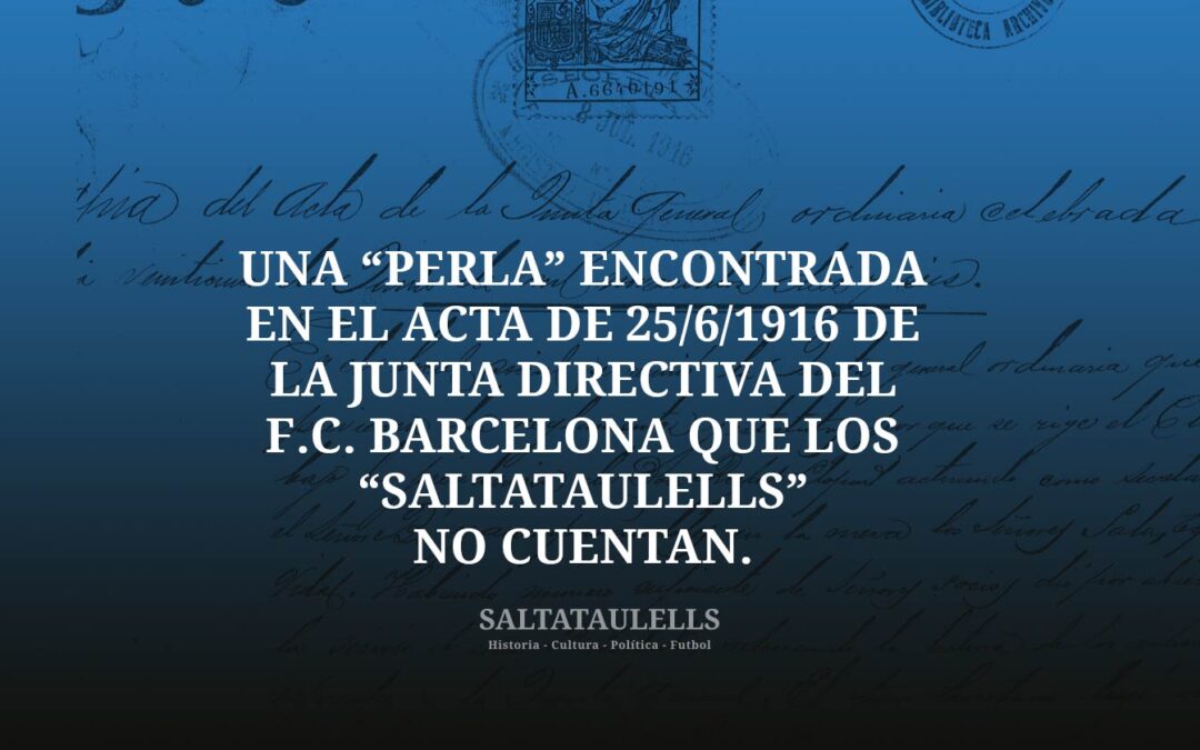 UNA “PERLA” ENCONTRADA EN EL ACTA DE 25/6/1916 DE LA JUNTA DIRECTIVA DEL F.C. BARCELONA QUE LOS “SALTATAULELLS” NO CUENTAN.