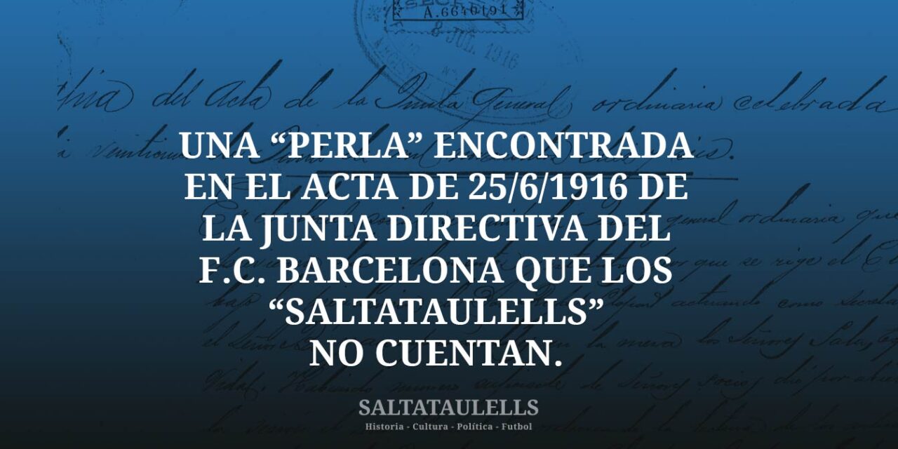 UNA “PERLA” ENCONTRADA EN EL ACTA DE 25/6/1916 DE LA JUNTA DIRECTIVA DEL F.C. BARCELONA QUE LOS “SALTATAULELLS” NO CUENTAN.