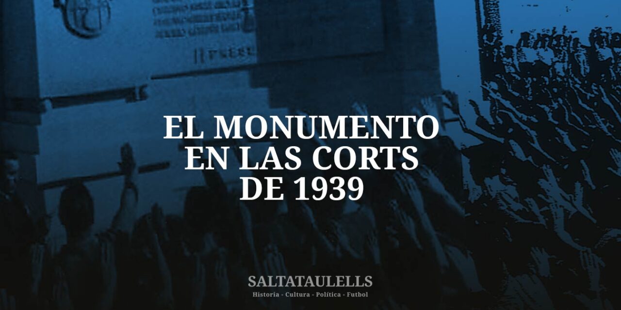 DESDE EL MADRIDISMO AYUDANDO A LOS “SALTATAULELLS” EN LA HISTORIA DEL F.C. BARCELONA. EL MONUMENTO EN LAS CORTS DE 1939.