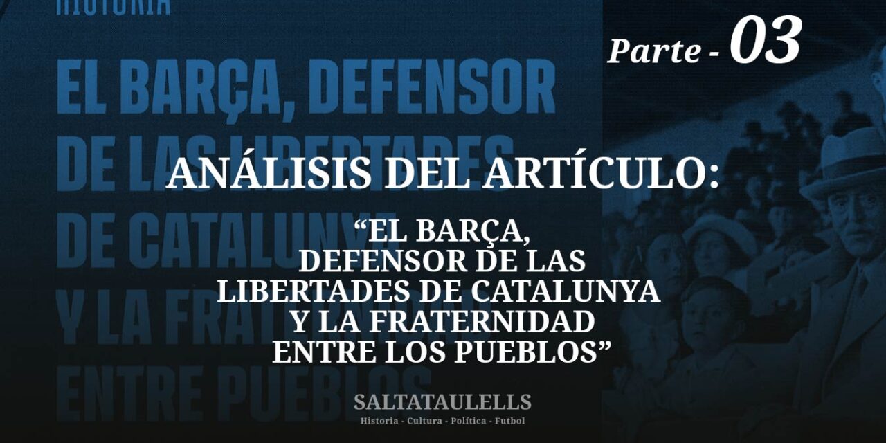 MATICES Y APORTACIONES AL ARTICULO DE BARÇA Nº.120 DE TITULO “EL BARÇA, DEFENSOR DE LAS LIBERTADES DE CATALUNYA Y LA FRATERNIDAD ENTRE LOS PUEBLOS”. Parte 3.