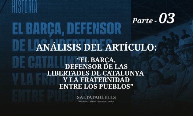 MATICES Y APORTACIONES AL ARTICULO DE BARÇA Nº.120 DE TITULO “EL BARÇA, DEFENSOR DE LAS LIBERTADES DE CATALUNYA Y LA FRATERNIDAD ENTRE LOS PUEBLOS”. Parte 3.