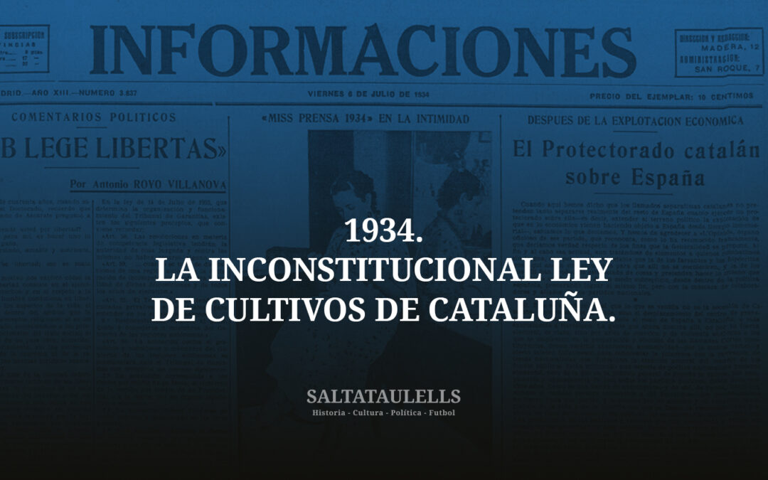 1934. LA INCONSTITUCIONAL LEY DE CULTIVOS DE CATALUÑA. CRONICAS DEL DIARIO INFORMACIONES ENTRE 25 JUNIO Y 7 JULIO, PERIODO DONDE LA GENERALIDAD NO HACE CASO AL DICTAMEN DEL TRIBUNAL DE GARANTIAS CONSTITUCIONALES (NI LUEGO).