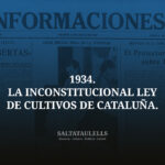 1934. LA INCONSTITUCIONAL LEY DE CULTIVOS DE CATALUÑA. CRONICAS DEL DIARIO INFORMACIONES ENTRE 25 JUNIO Y 7 JULIO, PERIODO DONDE LA GENERALIDAD NO HACE CASO AL DICTAMEN DEL TRIBUNAL DE GARANTIAS CONSTITUCIONALES (NI LUEGO).