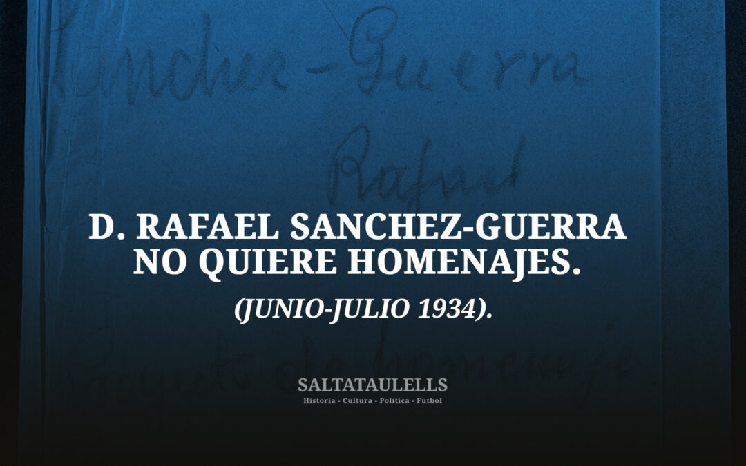 D. RAFAEL SANCHEZ-GUERRA NO QUIERE HOMENAJES. (JUNIO-JULIO 1934).