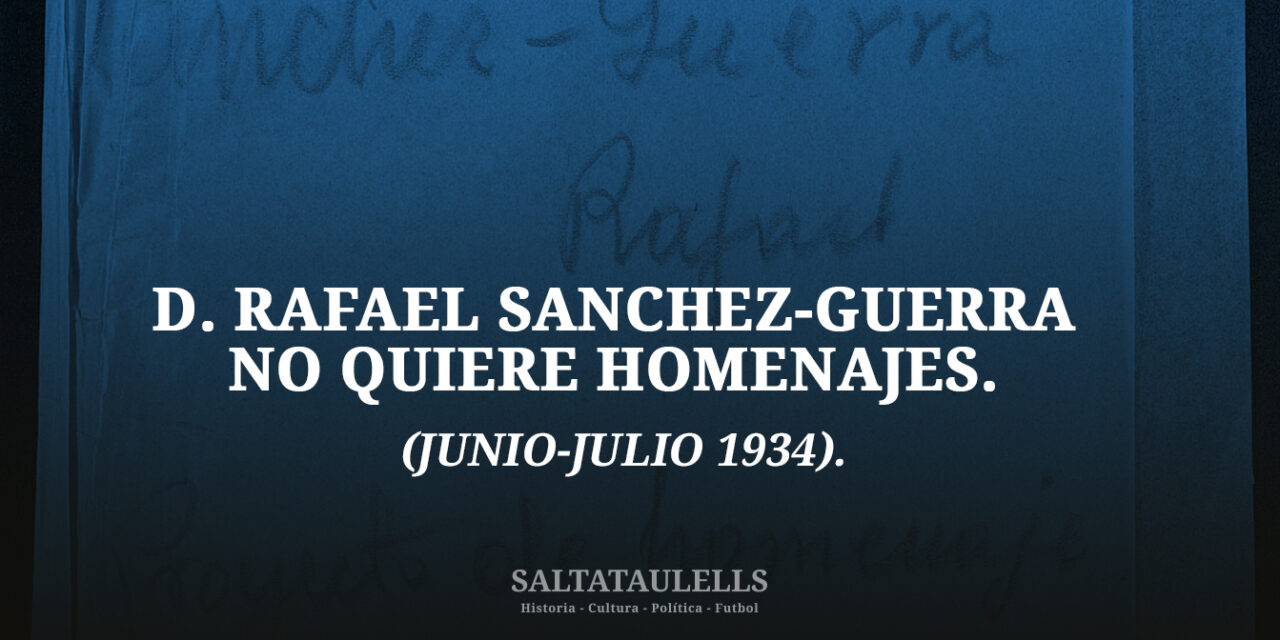 D. RAFAEL SANCHEZ-GUERRA NO QUIERE HOMENAJES. (JUNIO-JULIO 1934).
