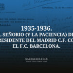 1935-1936. EL SEÑORIO (Y LA PACIENCIA) DEL PRESIDENTE DEL MADRID C.F. CON EL F.C. BARCELONA.