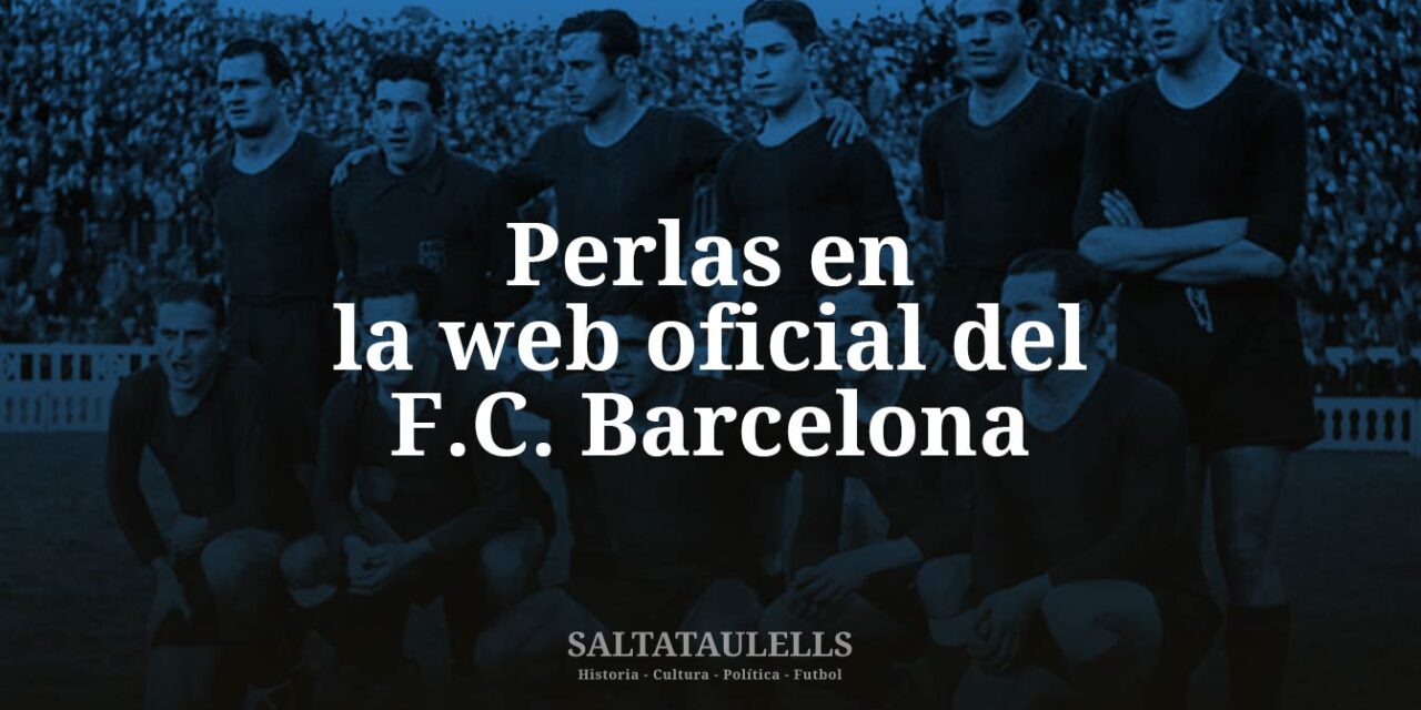 «Perlas “dabuten” (en “cheli” madrileño, con cariño, como un “batú”, para la “sumera” Montserrat Dameson) que se pueden encontrar en la web oficial del F.C. Barcelona… y otras que no se dicen —y se “chapan”—».