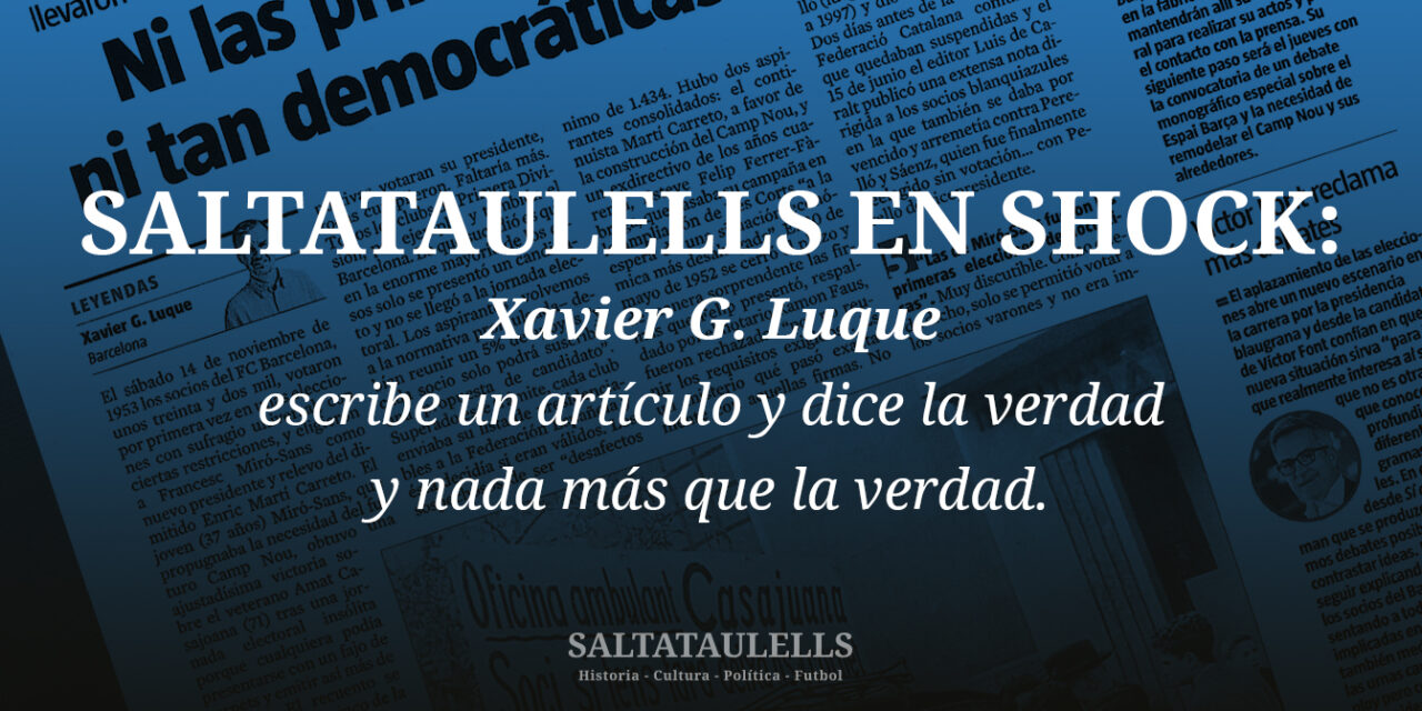SALTATAULELLS EN SHOCK:Xavier G. Luque escribe un artículo y dice la verdad y nada más que la verdad