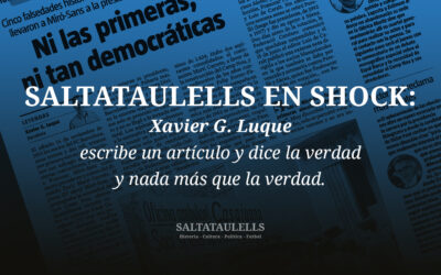 SALTATAULELLS EN SHOCK:Xavier G. Luque escribe un artículo y dice la verdad y nada más que la verdad