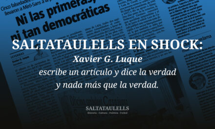 SALTATAULELLS EN SHOCK:Xavier G. Luque escribe un artículo y dice la verdad y nada más que la verdad
